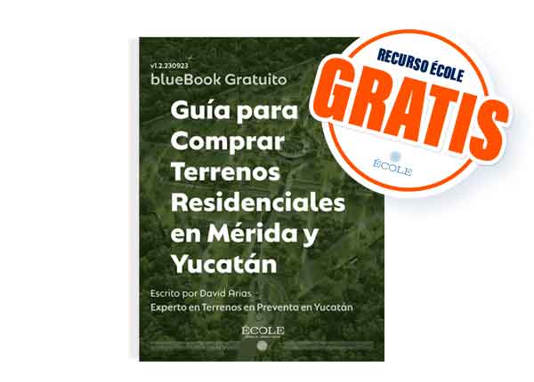 La Guía Gratuita de Terrenos ÉCOLE conviértete en un experto comprador de Terrenos en Mérida y Yucatán